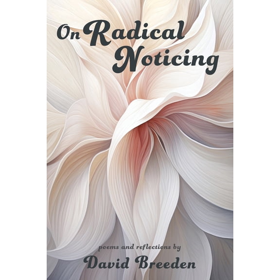 Pre-Owned On Radical Noticing: Poems and Reflections, (Paperback)