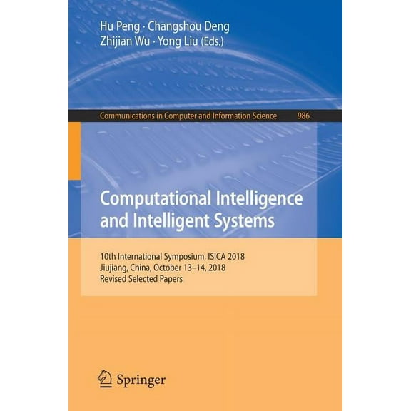 Communications in Computer and Informati Computational Intelligence and Intelligent Systems: 10th International Symposium, Isica 2018, Jiujiang, China, October 1, Book 986, (Paperback)