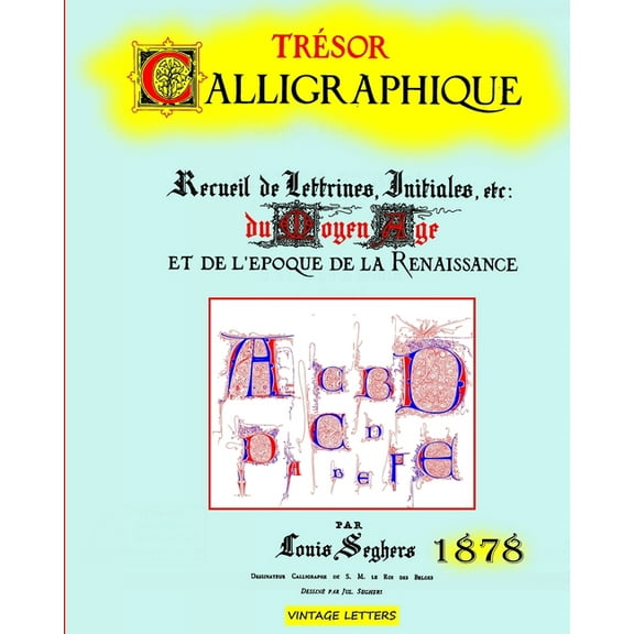 Trésor calligraphique, édition 1878: Recueil de lettrines, initiales du moyen âge et de l'époque de la, (Paperback)