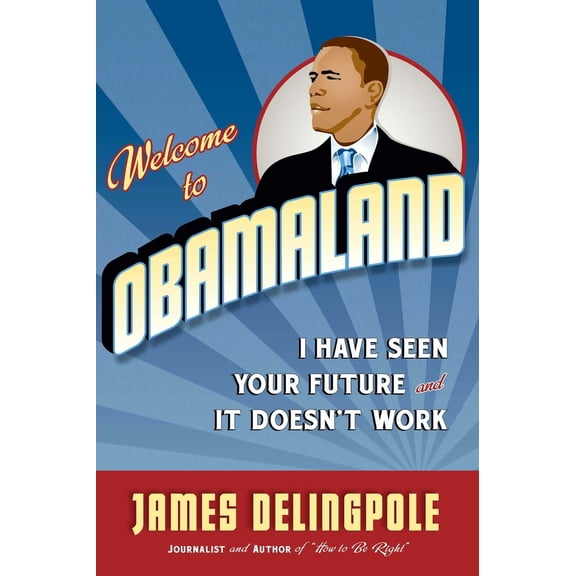 Pre-Owned Welcome to Obamaland: I Have Seen Your Future and It Doesn't Work (Hardcover) 1596985887 9781596985889