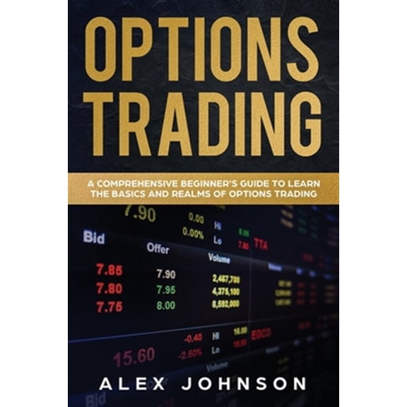 Pre-Owned Options Trading: Options Trading: A Comprehensive Beginner's Guide to learn the Basics and Realms of Options Trading (Series #1) (Paperback)
