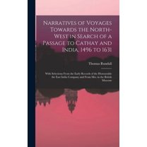 Narratives of Voyages Towards the North-West in Search of a Passage to Cathay and India, 1496 to 1631 [microform]: With Selections From the Early Records of the Honourable the East India Company and F