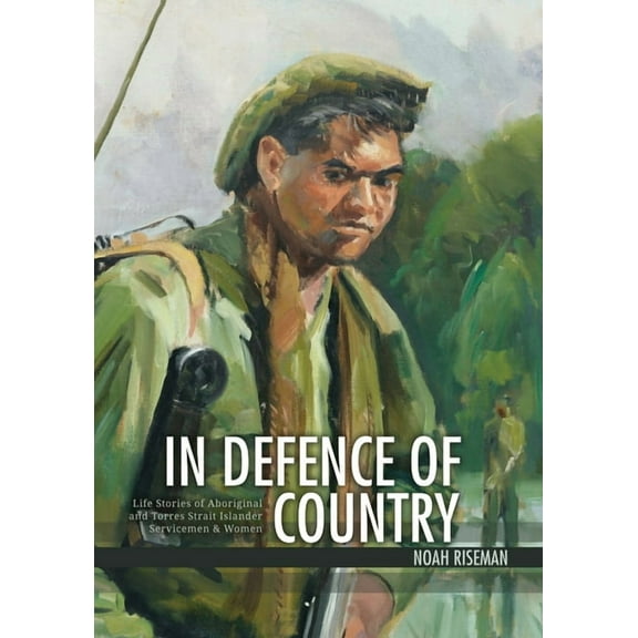Aboriginal History Monographs: In Defence of Country : Life Stories of Aboriginal and Torres Strait Islander Servicemen and Women (Paperback)