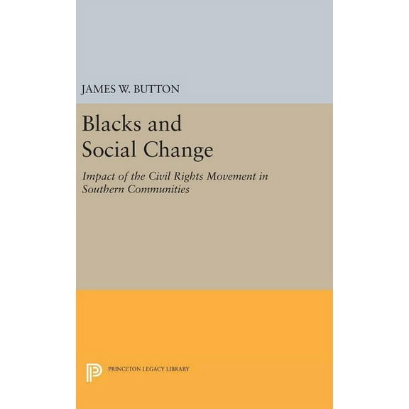 Princeton Legacy Library Blacks and Social Change: Impact of the Civil Rights Movement in Southern Communities, Book 1029, (Hardcover)