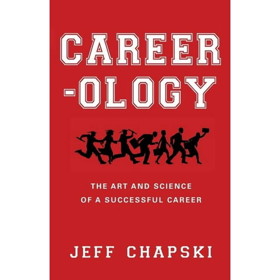 Career-Ology: The Art and Science of a Successful Career