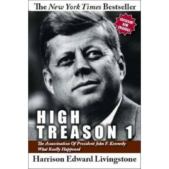 High Treason 1: The Assassination of President John F. Kennedy - What Really Happened, (Paperback)