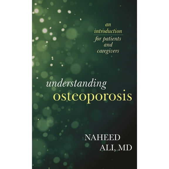 Understanding Osteoporosis: An Introduction for Patients and Caregivers, (Hardcover)