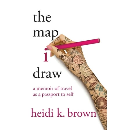 The Map I Draw: A Memoir of Travel as a Passport to Self, (Paperback)
