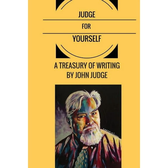 Judge for Yourself: A Treasury of Writing by John Judge (Paperback)