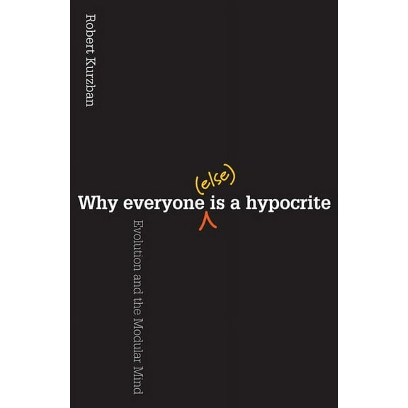 Why Everyone (Else) Is a Hypocrite: Evolution and the Modular Mind, (Paperback)