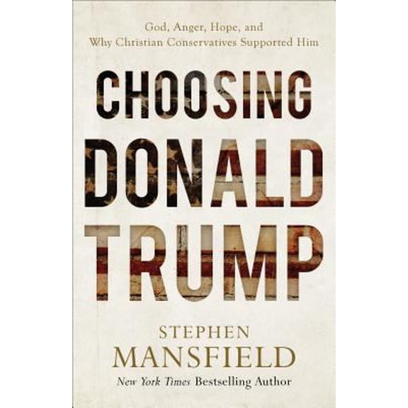 Pre-Owned Choosing Donald Trump: God, Anger, Hope, and Why Christian Conservatives Supported Him (Paperback) 0801093686 9780801093685