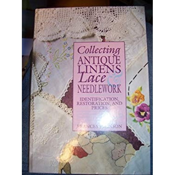 Pre-Owned Collecting Antique Linens, Lace & Needlework (Hardcover) 0870696343 9780870696343