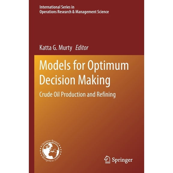 International Operations Research & Mana Models for Optimum Decision Making: Crude Oil Production and Refining, Book 286, (Paperback)