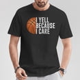 thumbnail image 2 of Basketball Fan I Yell Because I Care T-Shirt – Proud Basketball Dad Graphic Tee, Sports Parent Support Shirt, Funny Basketball Lover Gift for Men, 2 of 3