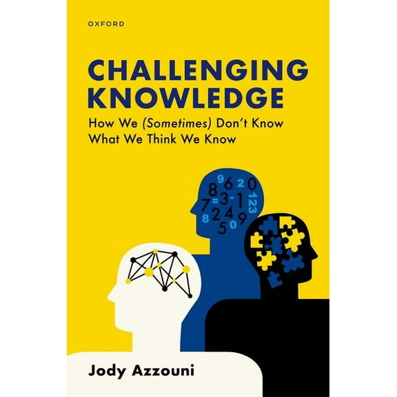 Challenging Knowledge: How We (Sometimes) Don't Know What We Think We Know, (Hardcover)