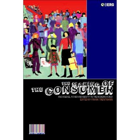 Pre-Owned The Making of the Consumer: Knowledge, Power and Identity in the Modern World (Paperback) 184520249X 9781845202491