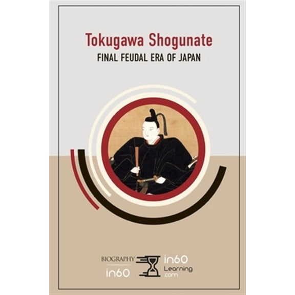 Pre-Owned Tokugawa Shogunate: Final Feudal Era of Japan (Paperback) by In60learning
