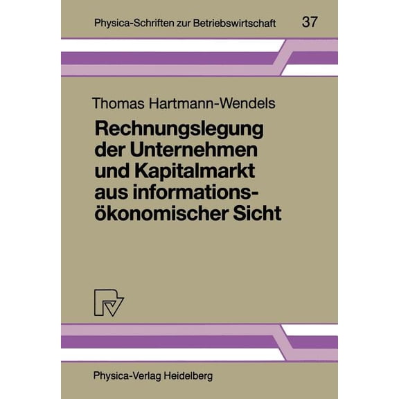 Physica-Schriften Zur Betriebswirtschaft Rechnungslegung Der Unternehmen Und Kapitalmarkt Aus Informationsökonomischer Sicht, Book 37, (Paperback)
