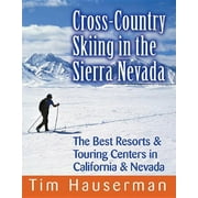 Cross-Country Skiing in the Sierra Nevada: The Best Resorts & Touring Centers in California & Nevada (Paperback)