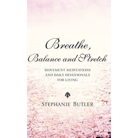 Breathe, Balance, and Stretch, (Hardcover)