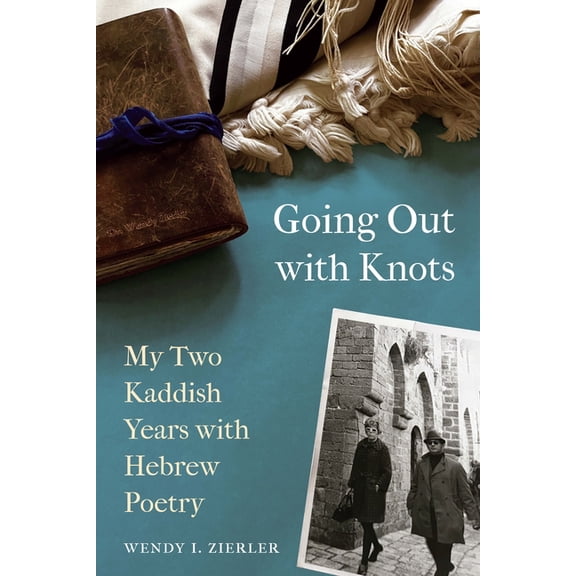 Going Out with Knots: My Two Kaddish Years with Hebrew Poetry, (Paperback)