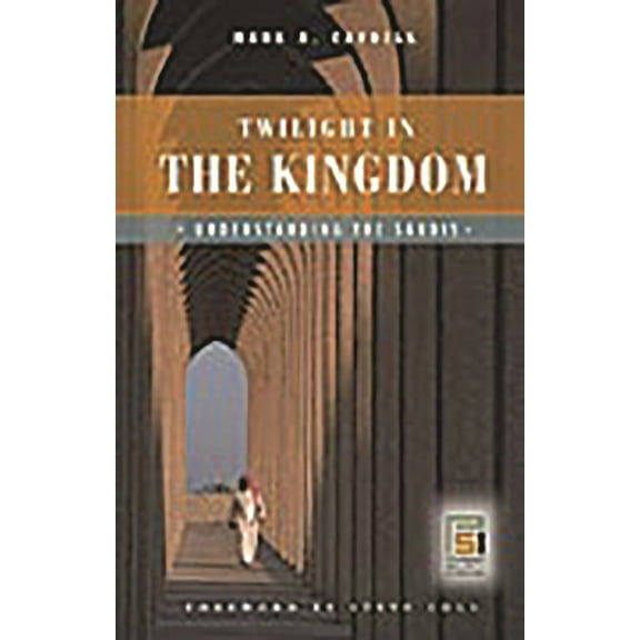 Praeger Security International Twilight in the Kingdom: Understanding the Saudis, (Hardcover)