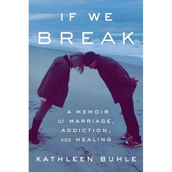Pre-Owned If We Break: A Memoir of Marriage, Addiction, and Healing, 9780593241059, 0593241053, Hardcover,