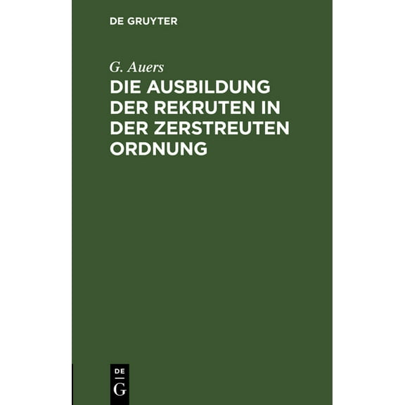 Die Ausbildung Der Rekruten in Der Zerstreuten Ordnung, (Hardcover)
