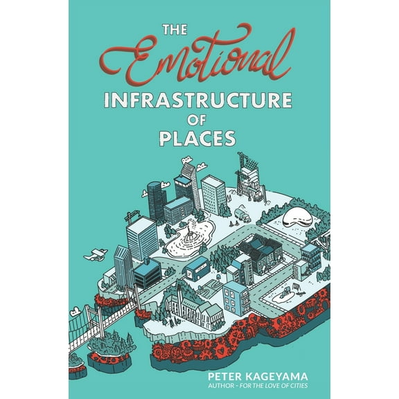 The Emotional Infrastructure of Places (Paperback)