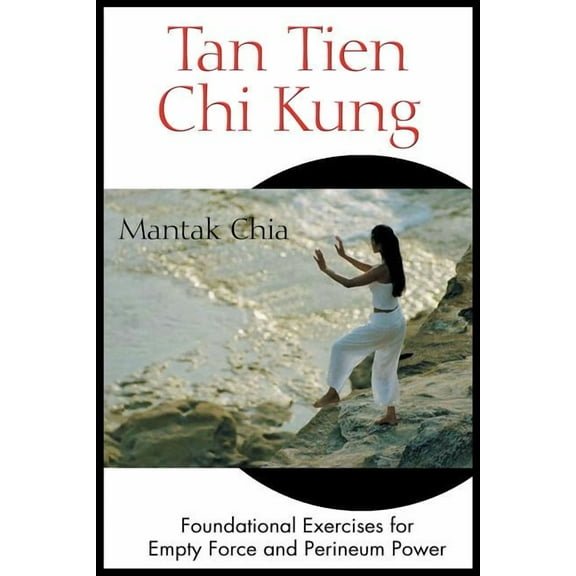 Tan Tien Chi Kung : Foundational Exercises for Empty Force and Perineum Power (Edition 2) (Paperback)