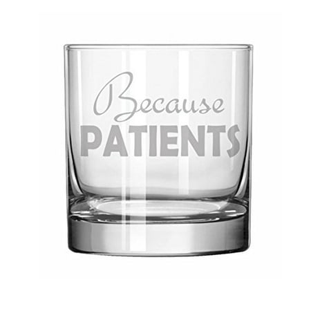 - 11 oz Rocks Whiskey Highball Glass Funny Dental Medical Hygienist Dentist Doctor Nurse Tech Because Patients