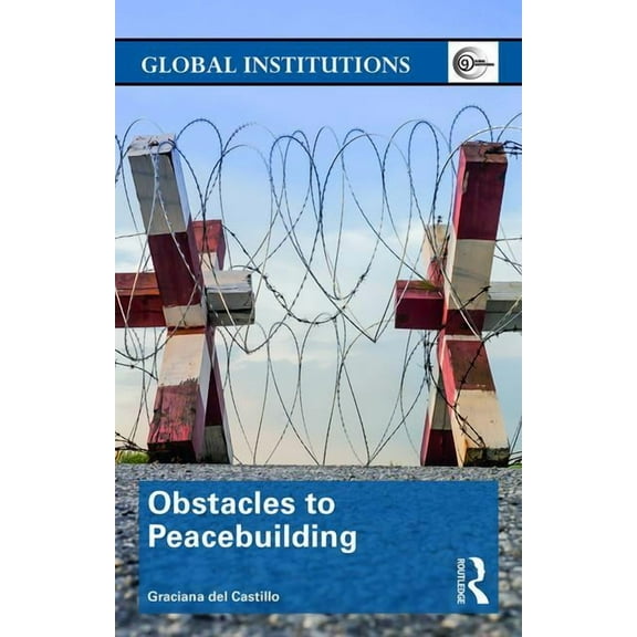 Global Institutions Obstacles to Peacebuilding, (Paperback)