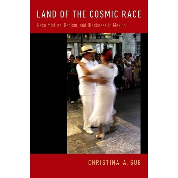 Land of the Cosmic Race: Race Mixture, Racism, and Blackness in Mexico, (Paperback)