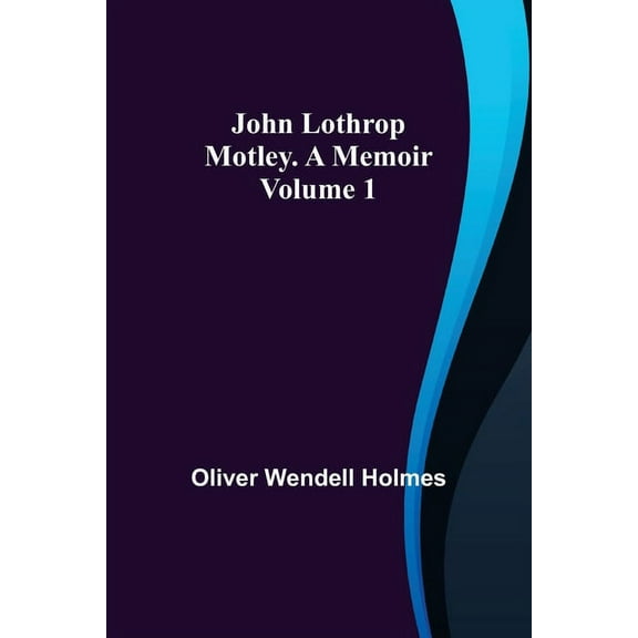 John Lothrop Motley. a memoir - Volume 1, (Paperback)