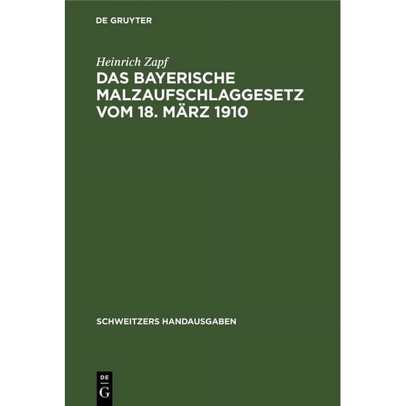 Schweitzers Handausgaben: Das Bayerische Malzaufschlaggesetz Vom 18. März 1910: Mit Ausführungsbestimmungen Und Erläuterungen (Hardcover)