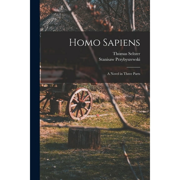 Homo Sapiens; A Novel in Three Parts, (Paperback)