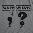 thumbnail image 2 of Womens Wait What T Shirt Funny Questioning Punctuation Grammar Graphic Novelty Tee Womens Graphic Tees, 2 of 9