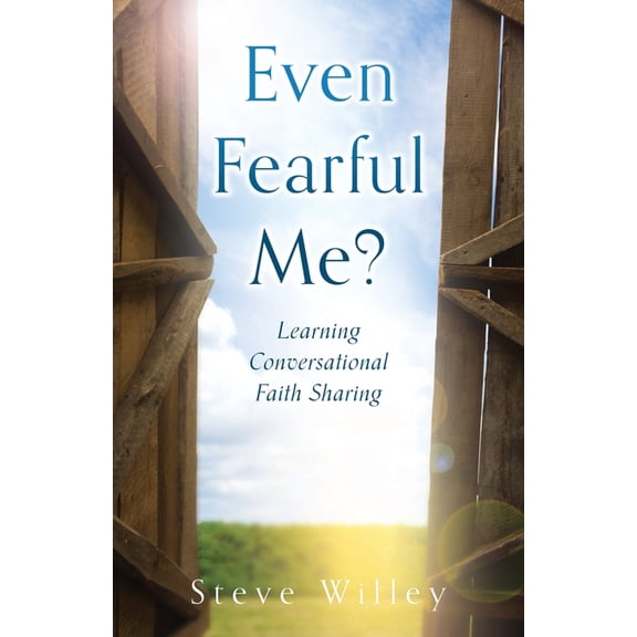 Even Fearful Me?: Learning Conversational Faith Sharing, (Paperback)