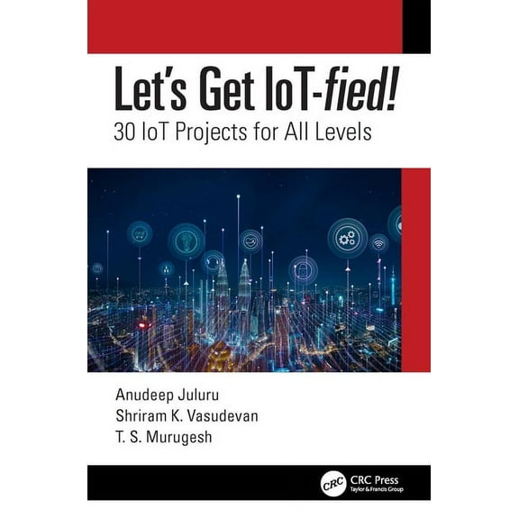 Let's Get IoT-fied!: 30 IoT Projects for All Levels, (Paperback)