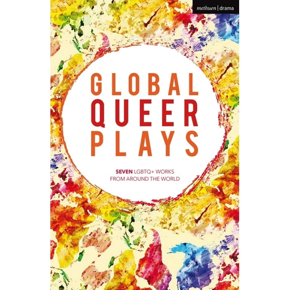 Methuen Drama Play Collections Global Queer Plays: Seven LGBTQ  Works from Around the World, Book 11, (Paperback)
