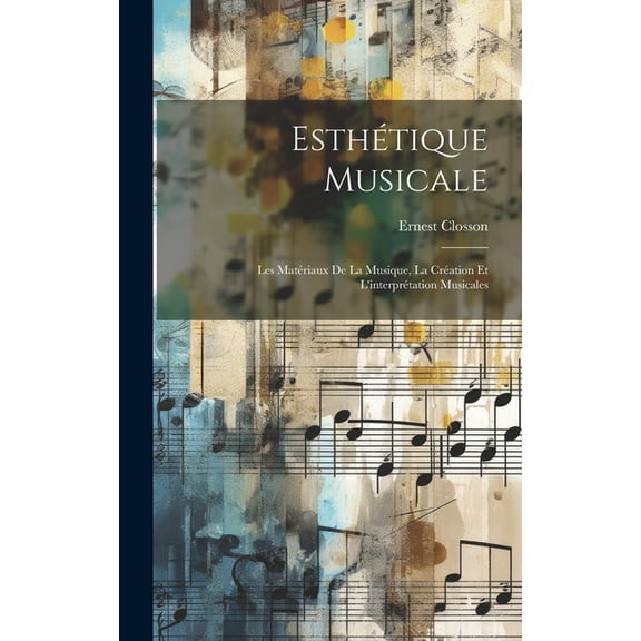 Esthétique musicale; les matériaux de la musique, la création et l'interprétation musicales (Hardcover)