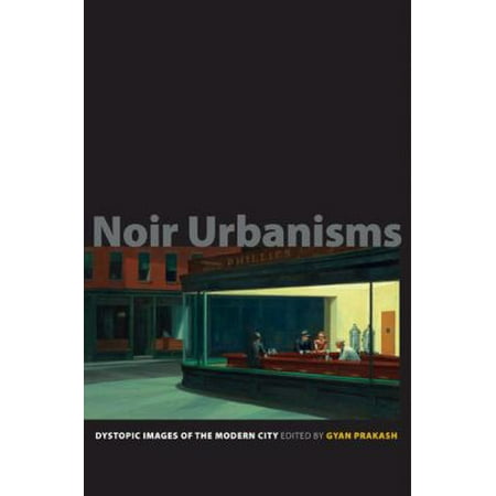 Noir Urbanisms: Dystopic Images of the Modern City