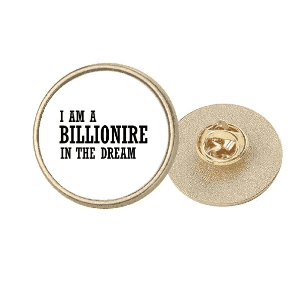 I Am A Millionaire In The Dream Round Metal Golden Pin Brooch Clip