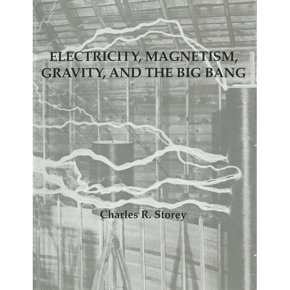 Electricity, Magnetism, Gravity & The Big Bang, (Paperback)