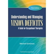 Understanding and Managing Vision Deficits : A Guide for Occupational Therapists (Edition 3) (Hardcover)