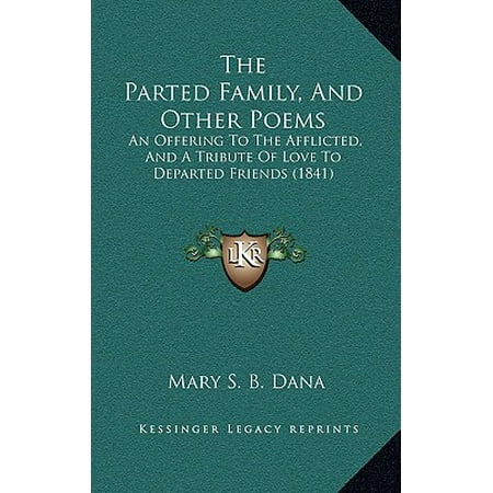 The Parted Family, and Other Poems : An Offering to the Afflicted, and a Tribute of Love to Departed Friends (Tribute To A Best Friend Poem)