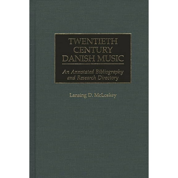 Music Reference Collection Twentieth Century Danish Music: An Annotated Bibliography and Research Directory, (Hardcover)