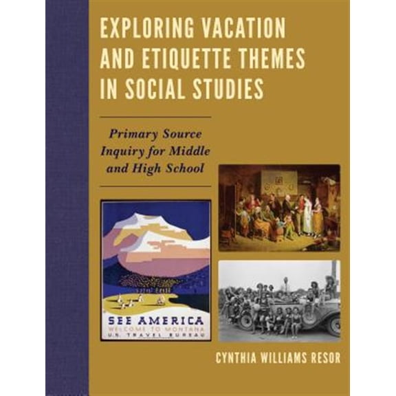 Pre-Owned Exploring Vacation and Etiquette Themes in Social Studies: Primary Source Inquiry for Middle and High School, (Paperback)