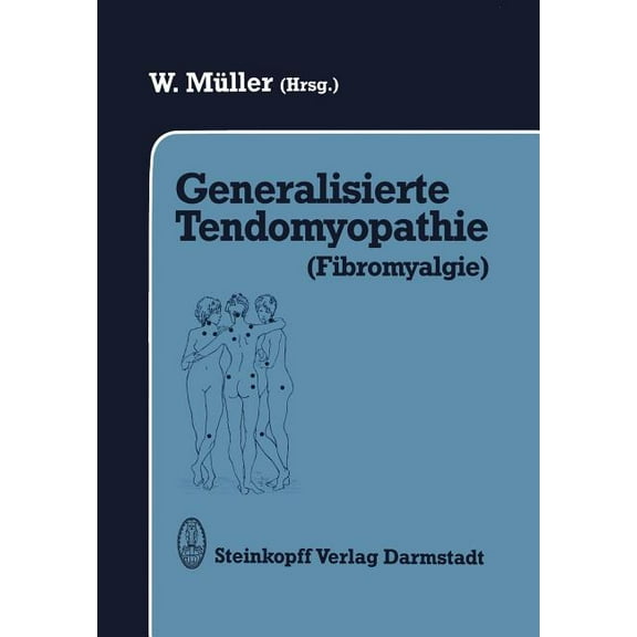 Generalisierte Tendomyopathie (Fibromyalgie): VortrÃ¤ge AnlÃ¤Ãlich Des Symposions Ãber Generalisierte Tendomyopathie (Fibr, (Paperback)