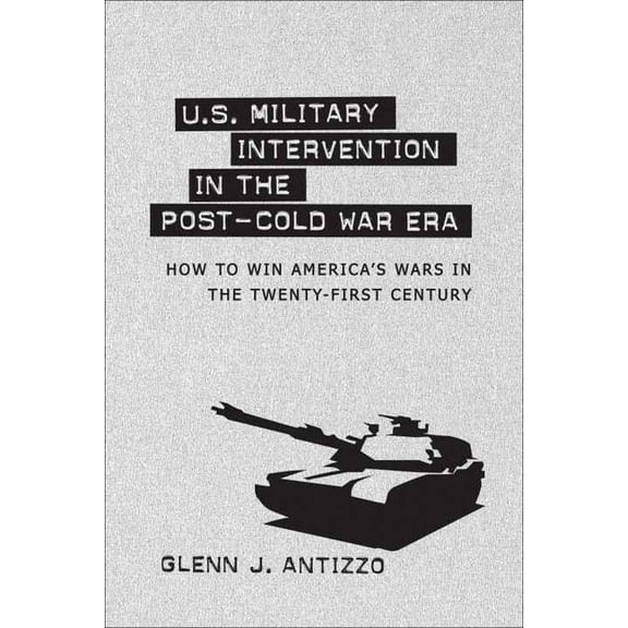 Political Traditions in Foreign Policy U.S. Military Intervention in the Post-Cold War Era: How to Win America's Wars in the Twenty-First Century, (Hardcover)